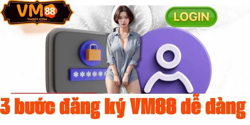 Đăng Ký VM88 - Hướng Dẫn Tạo Tài Khoản Trong 3 Phút 3 bước đăng ký VM88 dễ dàng